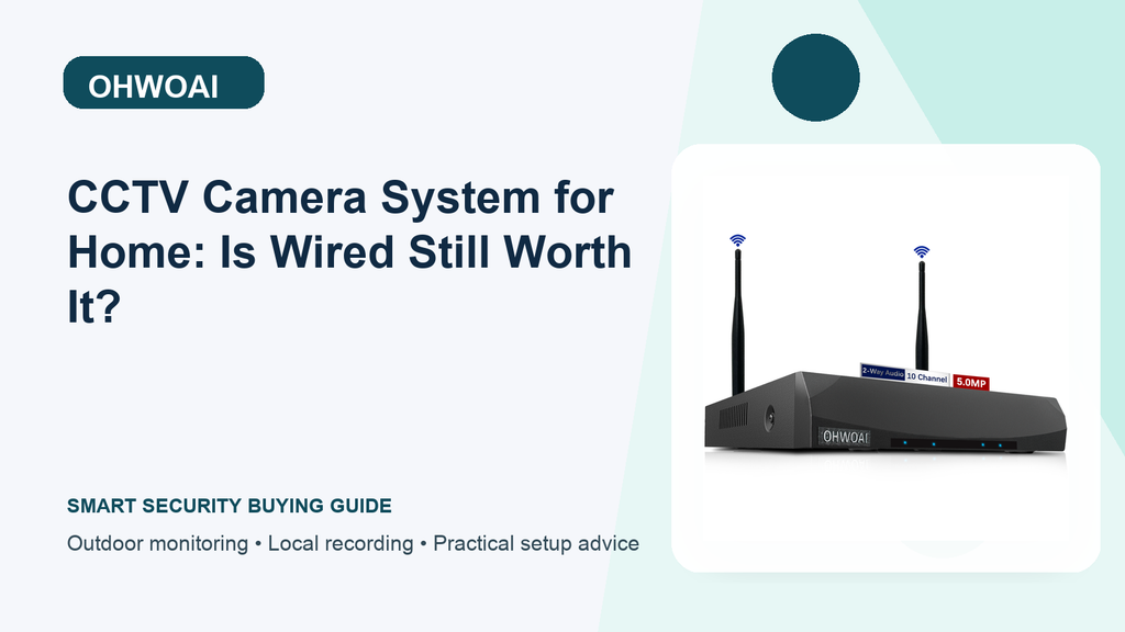CCTV Camera System for Home: Is Wired Still Worth It?